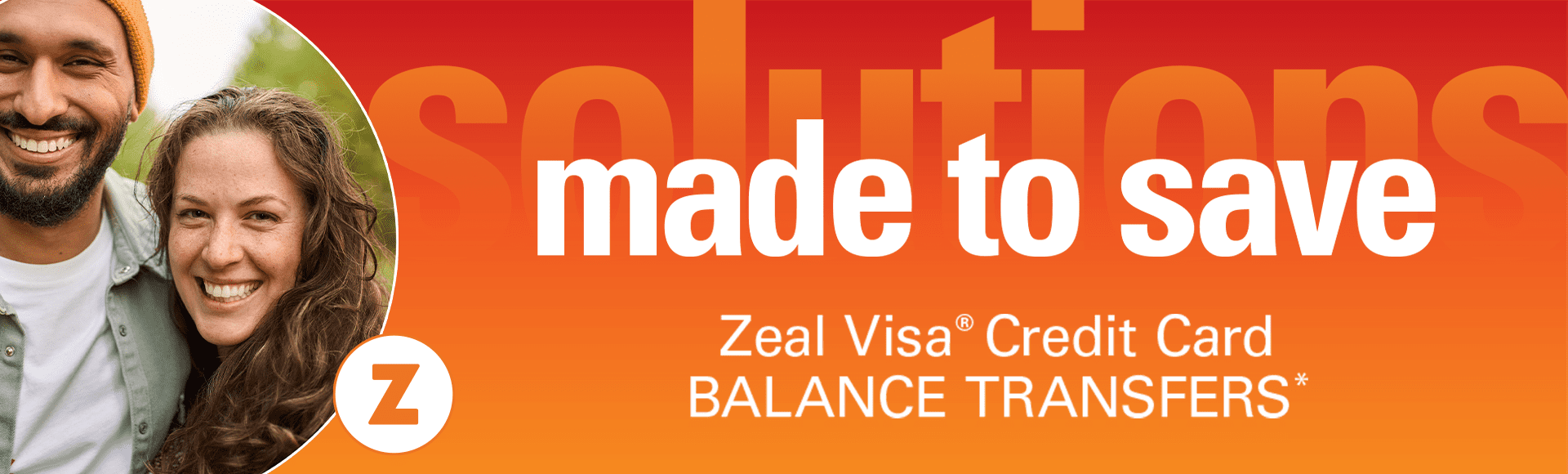Solutions made to save. Zeal Visa Credit Card Balance transfer.