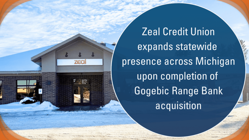 Ironwood Branch with new Zeal Credit Union signage. Blue circle beside it says Zeal Credit Union expands statewide presence across Michigan upon completion of Gogebic Range Bank acquisition on January 1, 2026.