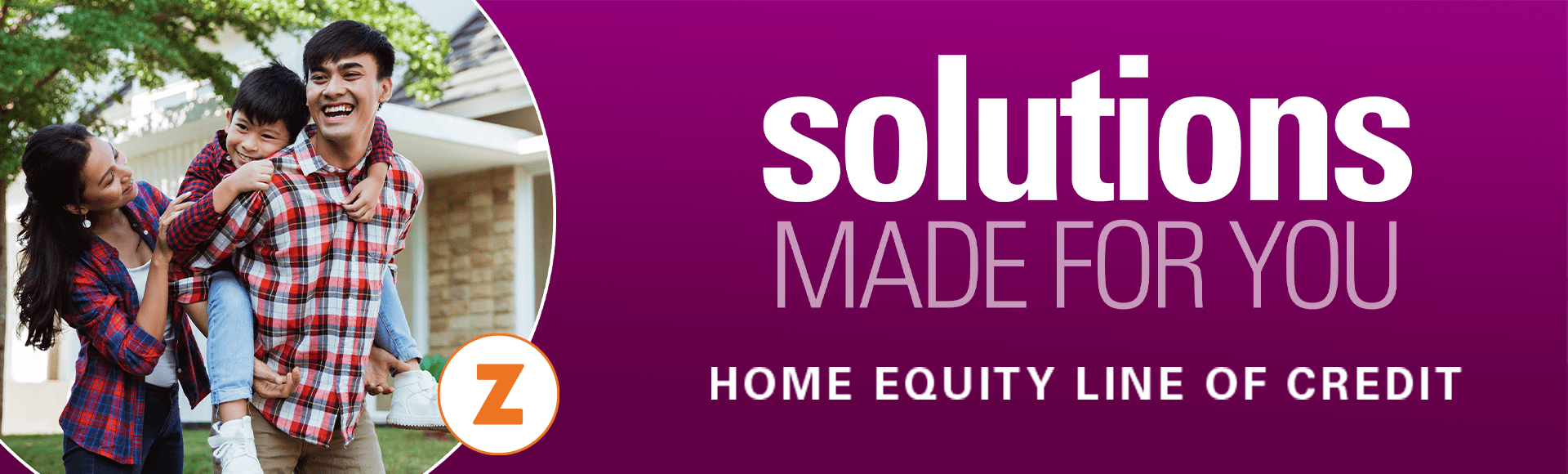 Solutions Made For YOU: Home Equity Lines of Credit and Fixed Rate Home Equity Loans Available